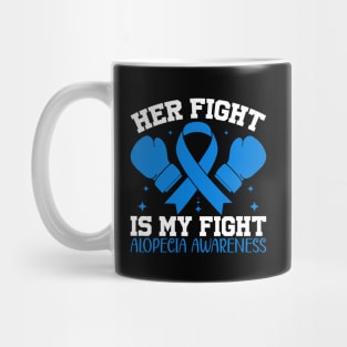 Alopecia Awareness Her Fights Is My Fight Mug